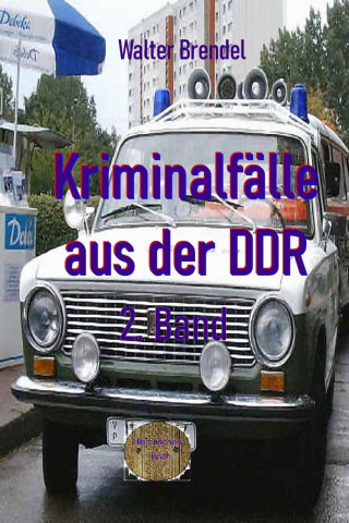 Walter Brendel: Kriminalfälle aus der DDR, 2. Band
