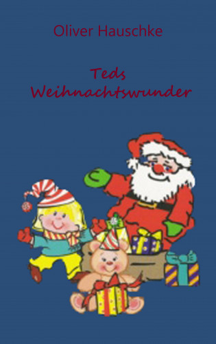 Oliver Hauschke: Teds Weihnachtswunder