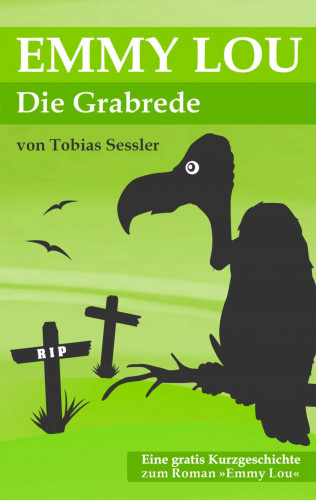 Tobias Sessler: Emmy Lou - Die Grabrede