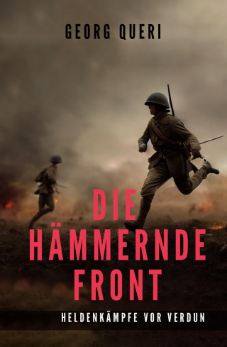 Georg Queri: Die hämmernde Front