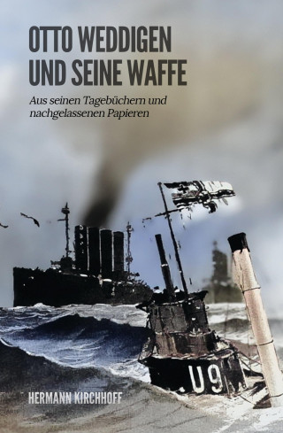 Hermann Kirchhoff: Otto Weddigen und seine Waffe