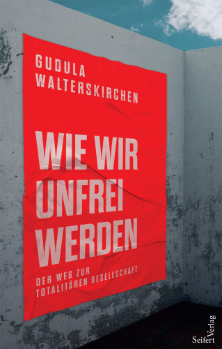 Gudula Walterskirchen: Wie wir unfrei werden