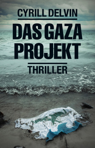 Cyrill Delvin: Das Gaza Projekt