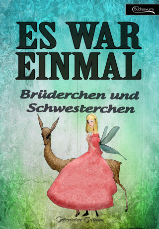 Gebrüder Grimm: Es war einmal - Brüderchen und Schwesterchen