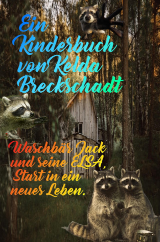 Kelda Breckschadt: Waschbär Jack und seine Elsa