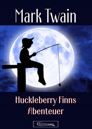 Mark Twain: Huckleberry Finns Abenteuer