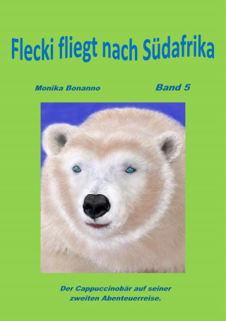 Monika Bonanno: Flecki fliegt nach Süd-Afrika