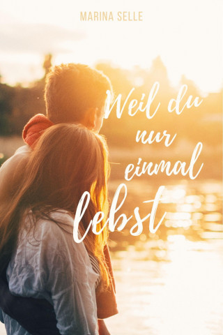 Marina Selle: Weil du nur einmal lebst