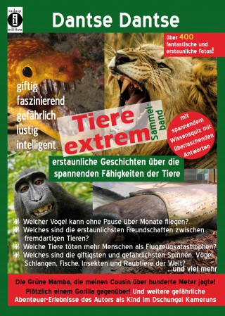 Dantse Dantse: Tiere extrem: Spannende Geschichten über die erstaunlichen Fähigkeiten der Tiere