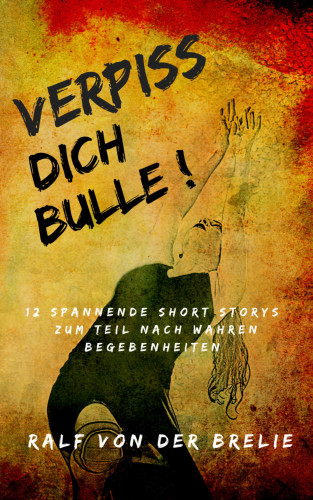 Ralf von der Brelie: Verpiss dich Bulle!