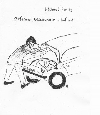 Michael Fettig: gefangen - geschunden - befreit