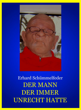 Erhard Schümmelfeder: DER MANN DER IMMER UNRECHT HATTE