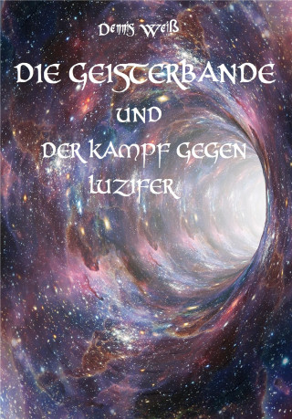 Dennis Weiß: Die Geisterbande und der Kampf gegen Luzifer