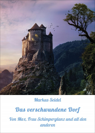 Markus Seidel: Das verschwundene Dorf