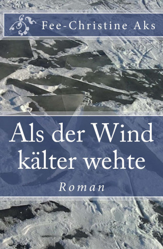 Fee-Christine Aks: Als der Wind kälter wehte