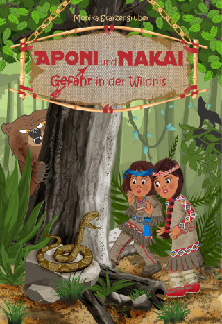 Monika Starzengruber: Aponi und Nakai - Gefahr in der Wildnis