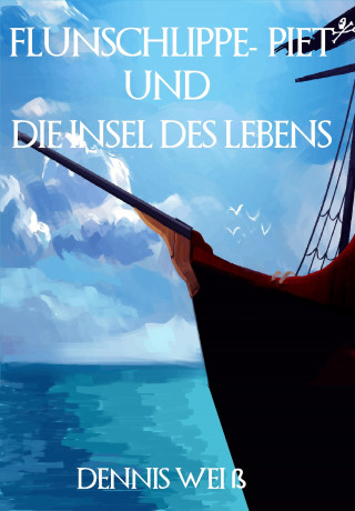 Dennis Weiß: Flunschlippe- Piet und die Insel des Lebens