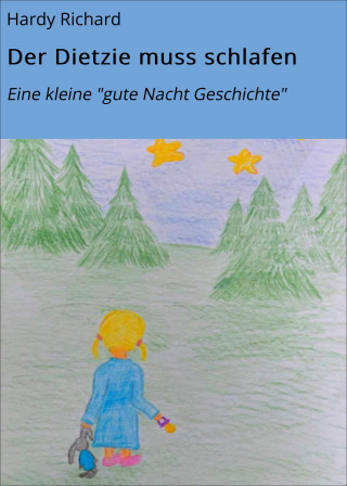 Hardy Richard: Der Dietzie muss schlafen