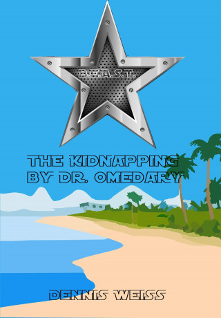 Dennis Weiß: B.E.A.S.T.- Best and extraordinary animal security Team- The Kidnapping by Dr. Omedary