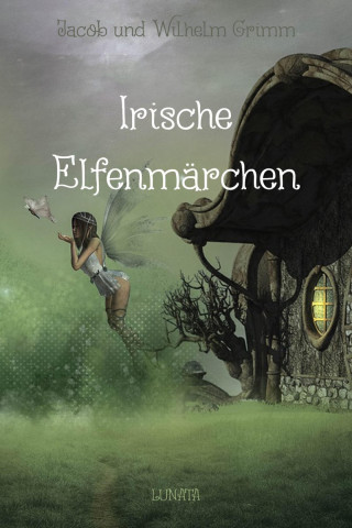 Jacob Grimm, Wilhelm Grimm: Irische Elfenmärchen