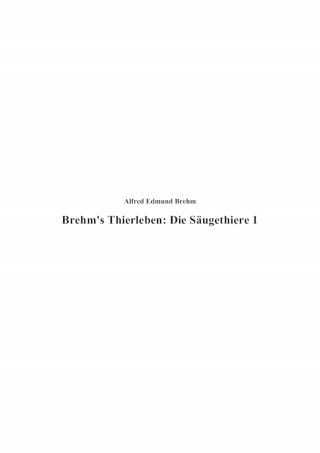Alfred Edmund Brehm: Brehm's Thierleben: Die Säugethiere