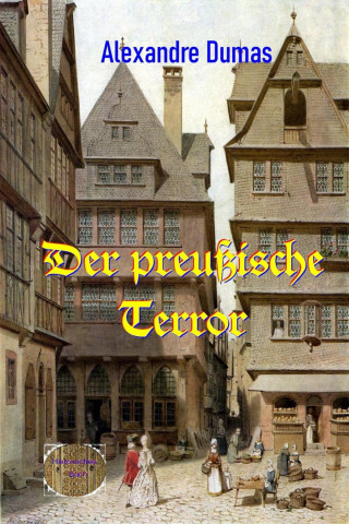 Alexandre Dumas d.Ä.: Der preußische Terror
