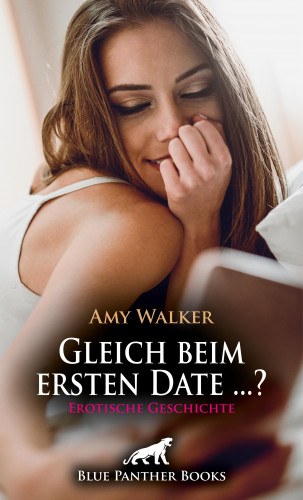 Amy Walker: Gleich beim ersten Date ...? | Erotische Geschichte