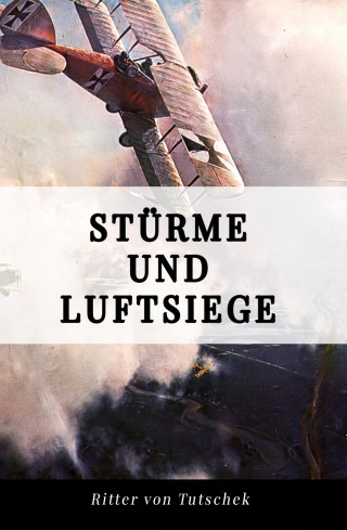 Adolf Ritter von Tutschek: Stürme und Luftsiege