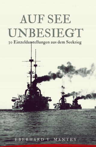 Eberhard von Mantey: Auf See unbesiegt