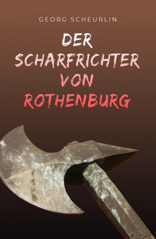 Georg Scheurlin: Der Scharfrichter von Rothenburg