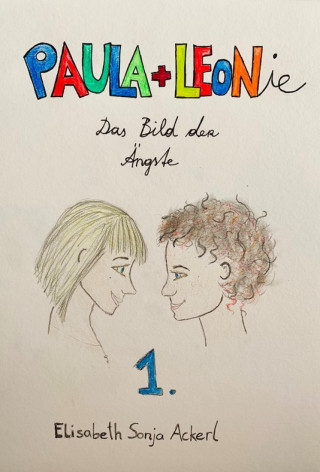 Elisabeth Sonja Ackerl: Paula + Leonie "Bild der Ängste"