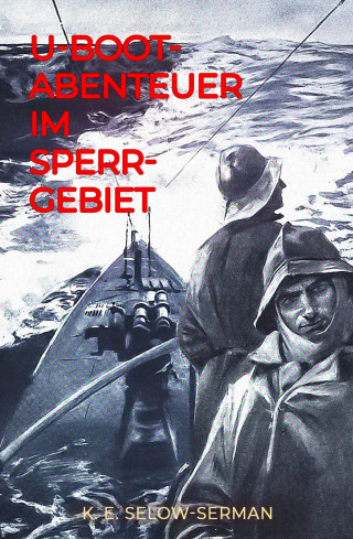 K. E. Selow-Serman: U-Boot-Abenteuer im Sperrgebiet