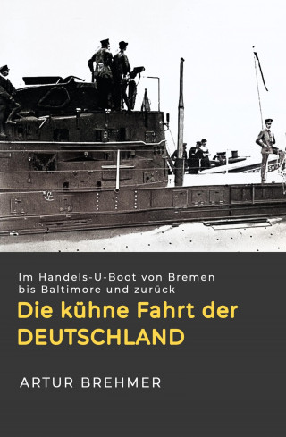 Artur Brehmer: Die kühne Fahrt der "Deutschland"