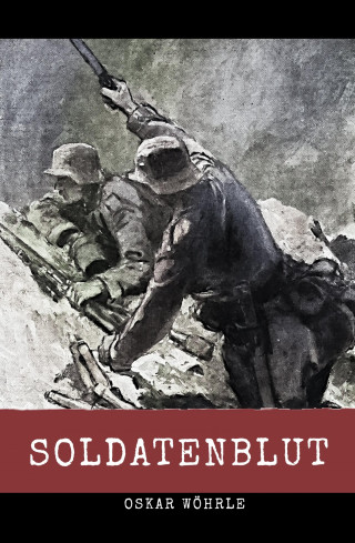 Oskar Wöhrle: Soldatenblut