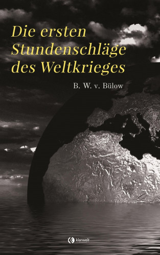 Bernhard Wilhelm von Bülow: Die ersten Stundenschläge des Weltkrieges