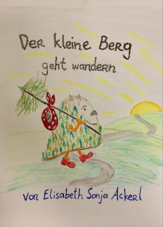 Elisabeth Sonja Ackerl: Der kleine Berg geht wandern