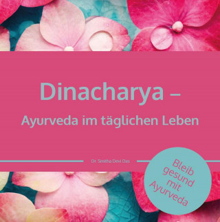 Dr. Smitha Devi Chandran, Dr. Smitha Devi Das: Dinacharya – Ayurveda im täglichen Leben