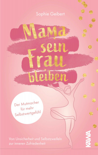 Sophie Geibert: Mama sein, Frau bleiben