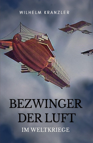 Wilhelm Kranzler: Bezwinger der Luft im Weltkriege