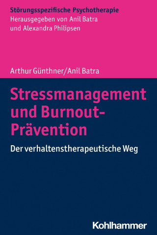 Arthur Günthner, Anil Batra: Stressmanagement und Burnout-Prävention
