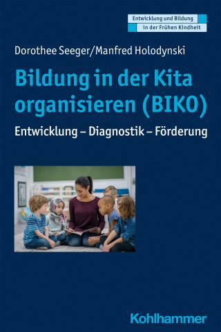 Dorothee Seeger, Manfred Holodynski: Bildung in der Kita organisieren (BIKO)