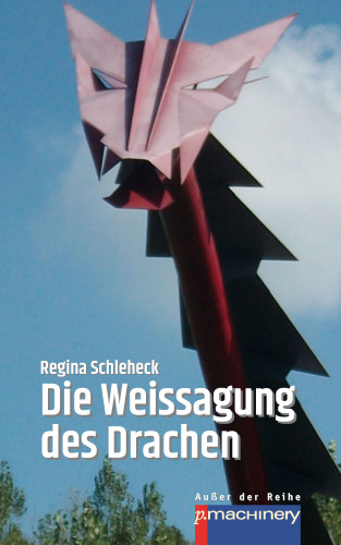 Regina Schleheck: DIE WEISSAGUNG DES DRACHEN