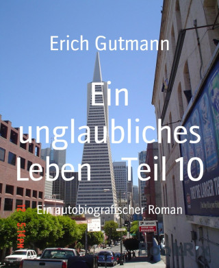 Erich Gutmann: Ein unglaubliches Leben Teil 10