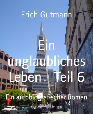Erich Gutmann: Ein unglaubliches Leben Teil 6