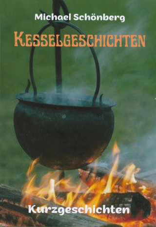 Michael Schönberg: KESSELGESCHICHTEN