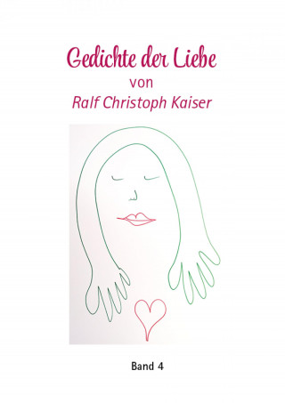 Ralf Kaiser: Gedichte der Liebe von Ralf Christoph Kaiser mit erotischen Zeichnungen als Kunstdruck Band 4