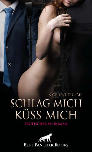 Corinne du Pré: Schlag mich - küss mich! Erotischer SM-Roman