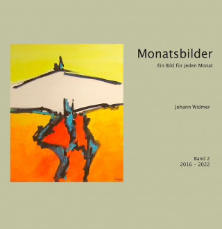 Johann Widmer: Monatsbilder 2016 - 2022