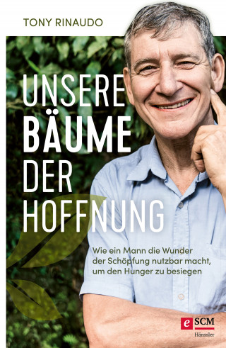 Tony Rinaudo: Unsere Bäume der Hoffnung