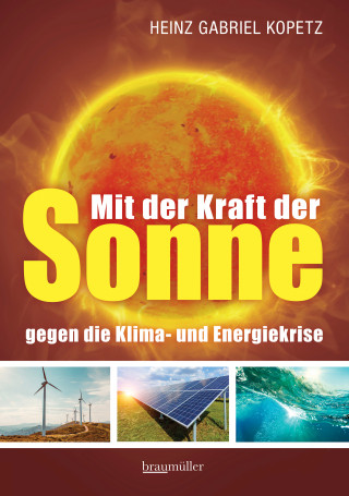 Heinz Gabriel Kopetz: Mit der Kraft der Sonne gegen die Klima- und Energiekrise